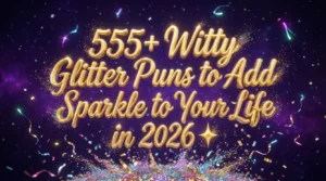Read more about the article 555+ Witty Glitter Puns to Add Sparkle to Your Life in 2026 ✨
